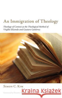 An Immigration of Theology Simon C Kim, Professor Timothy Matovina (University of Notre Dame Indiana), Daniel G Csc Goody 9781498261456