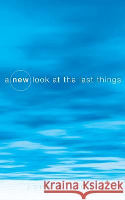 A New Look at the Last Things John E Gore 9781498261487 Resource Publications (CA)