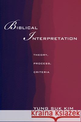 Biblical Interpretation Yung Suk Kim 9781498261494 Pickwick Publications