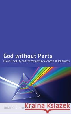 God without Parts James E Dolezal, Teaching Fellow Paul Helm (King's College London) 9781498261555 Pickwick Publications