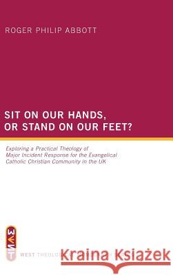 Sit on Our Hands, or Stand on Our Feet? Roger Philip Abbott 9781498261593