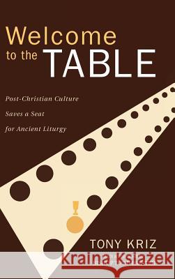 Welcome to the Table Tony Kriz, Bishop Todd Hunter 9781498261654 Wipf & Stock Publishers