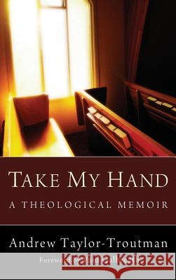 Take My Hand Andrew Taylor-Troutman, Paul Galbreath 9781498261685