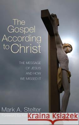 The Gospel According to Christ Mark a. Stelter 9781498261692