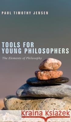 Tools for Young Philosophers Paul Timothy Jensen 9781498261722