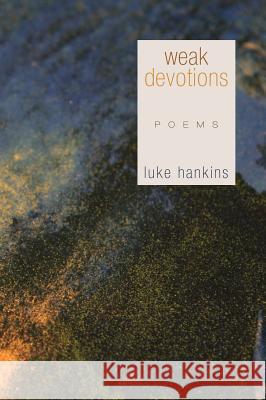 Weak Devotions Luke Hankins 9781498261852 Wipf & Stock Publishers