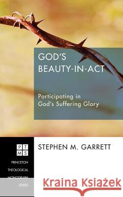 God's Beauty-in-Act Stephen M Garrett 9781498261890