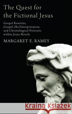 The Quest for the Fictional Jesus Margaret E Ramey 9781498261937 Pickwick Publications