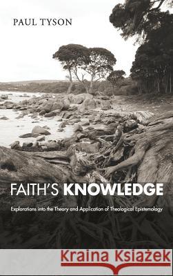 Faith's Knowledge Paul Tyson 9781498262316 Pickwick Publications