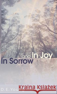 In Sorrow and In Joy D E Young 9781498262347 Resource Publications (CA)
