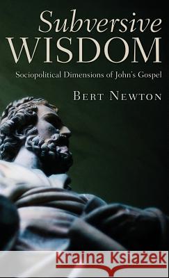 Subversive Wisdom Bert Newton 9781498262354