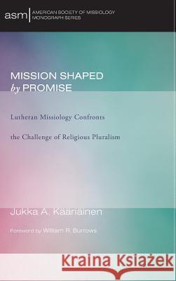Mission Shaped by Promise Jukka A Kaariainen, William R Burrows 9781498262392 Pickwick Publications