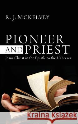 Pioneer and Priest R J McKelvey 9781498262507 Pickwick Publications