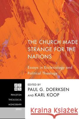 The Church Made Strange for the Nations Paul G Doerksen, Karl Koop 9781498262576 Pickwick Publications