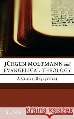 Jürgen Moltmann and Evangelical Theology M Daniel Carroll, Sung Wook Chung 9781498262682 Pickwick Publications