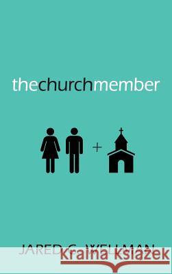 The Church Member Jared C Wellman 9781498263061