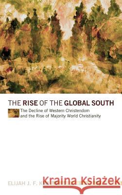 The Rise of the Global South Elijah J F Kim, Luis Bush 9781498263092 Wipf & Stock Publishers