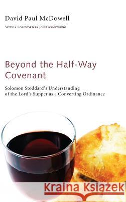 Beyond the Half-Way Covenant David Paul McDowell, John Armstrong 9781498263115 Wipf & Stock Publishers