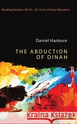 The Abduction of Dinah Daniel Hankore 9781498263177 Pickwick Publications