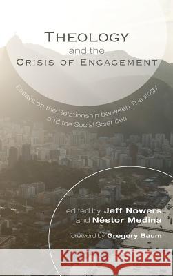 Theology and the Crisis of Engagement Gregory Baum, Jeff Nowers, Néstor Medina 9781498263184 Pickwick Publications