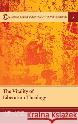 The Vitality of Liberation Theology Craig L Nessan, Paul S Chung 9781498263207
