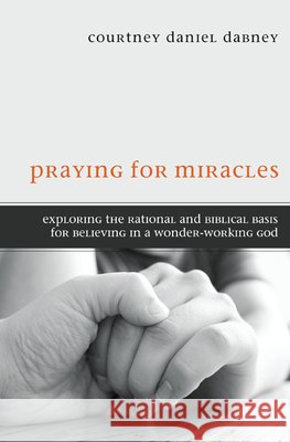Praying for Miracles Courtney Daniel Dabney 9781498263320