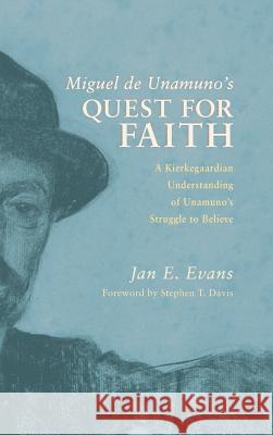 Miguel de Unamuno's Quest for Faith Jan E Evans, Stephen T Davis 9781498263559 Pickwick Publications