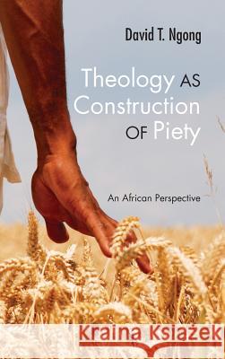 Theology as Construction of Piety David T Ngong 9781498263627