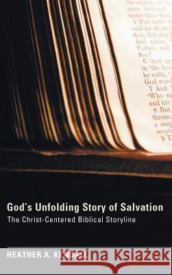 God's Unfolding Story of Salvation Heather A Kendall 9781498263641
