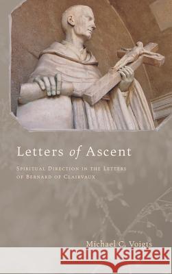 Letters of Ascent Michael C Voigts 9781498263764 Pickwick Publications