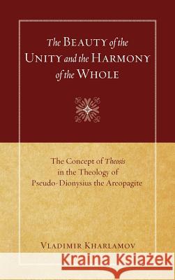 The Beauty of the Unity and the Harmony of the Whole Vladimir Kharlamov 9781498263825 Wipf & Stock Publishers