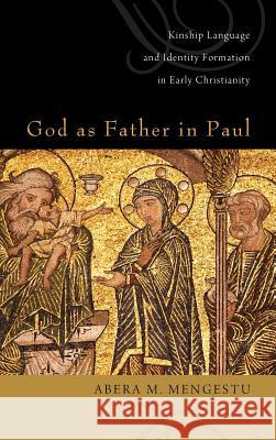 God as Father in Paul Abera M Mengestu 9781498263924 Pickwick Publications
