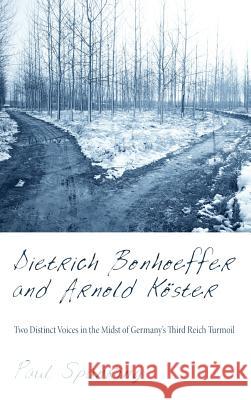 Dietrich Bonhoeffer and Arnold Köster Paul Spanring, Keith W Clements 9781498264037