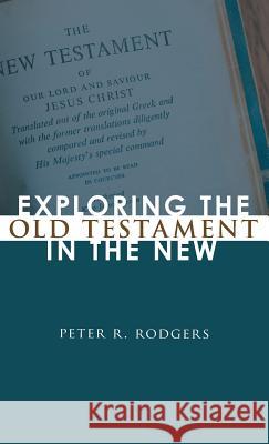 Exploring the Old Testament in the New Peter R Rodgers 9781498264150 Resource Publications (CA)