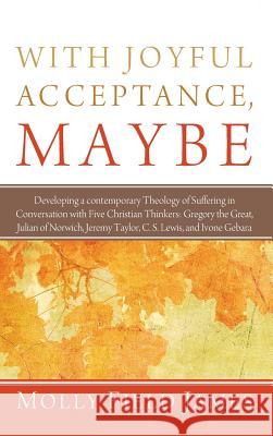 With Joyful Acceptance, Maybe Molly Field James, David H Smith 9781498264235 Wipf & Stock Publishers