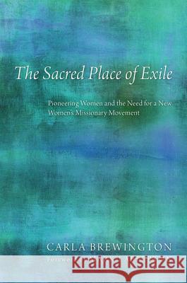 The Sacred Place of Exile Carla Brewington, Mark Labberton 9781498264280