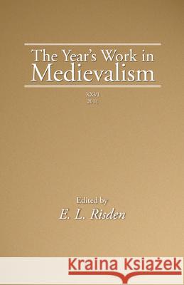The Year's Work in Medievalism, 2011 Edward L Risden 9781498264327