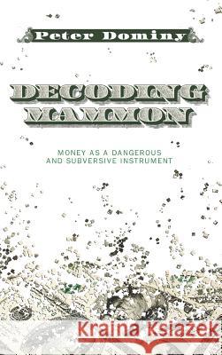 Decoding Mammon Peter Dominy 9781498264440 Wipf & Stock Publishers