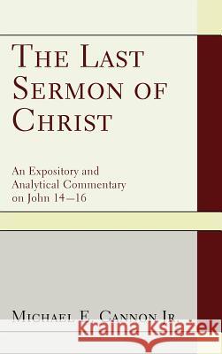 The Last Sermon of Christ Michael E Cannon, Jr 9781498264501 Resource Publications (CA)