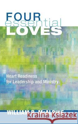Four Essential Loves William R McAlpine 9781498264686