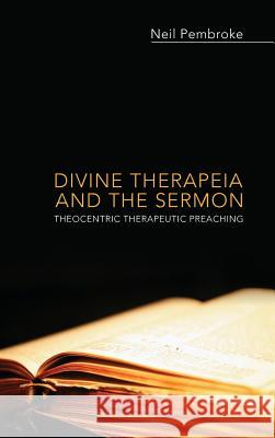 Divine Therapeia and the Sermon Neil Pembroke (University of Queensland, Brisbane, Australia) 9781498264709