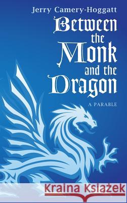 Between the Monk and the Dragon Jerry Camery-Hoggatt 9781498264723