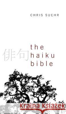 The Haiku Bible Chris Suehr 9781498264839 Resource Publications (CA)