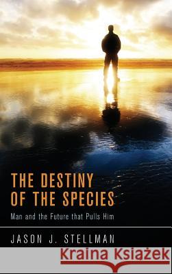 The Destiny of the Species Jason J Stellman 9781498264860