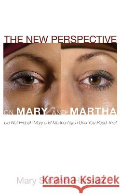 The New Perspective on Mary and Martha Mary Stromer Hanson 9781498264952 Wipf & Stock Publishers