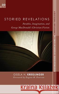 Storied Revelations Gisela H Kreglinger, Eugene H Peterson 9781498265201 Pickwick Publications