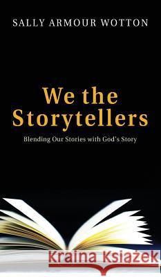 We the Storytellers Sally Armour Wotton 9781498265218