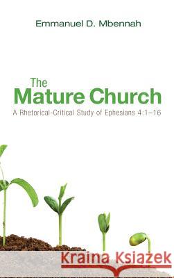 The Mature Church Emmanuel D Mbennah 9781498265270 Wipf & Stock Publishers