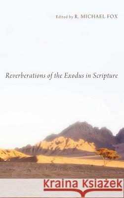 Reverberations of the Exodus in Scripture R Michael Fox 9781498265416 Pickwick Publications
