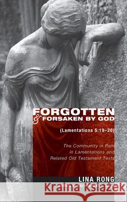 Forgotten and Forsaken by God (Lamentations 5: 19-20) Lina Rong, Christopher T Begg 9781498265478